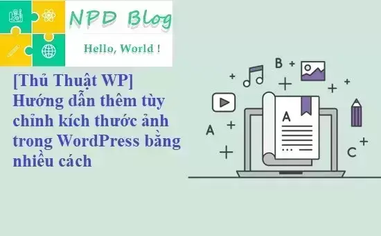 [Thủ Thuật WP] Hướng dẫn thêm tủy chỉnh kích thước ảnh trong WordPress bằng nhiểu cách