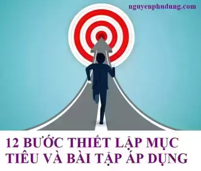 [Kỹ Năng Sống] 12 BƯỚC THIẾT LẬP MỤC TIÊU VÀ BÀI TẬP ÁP DỤNG