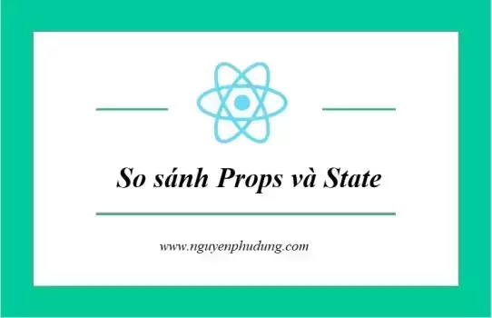 So sánh Props và State