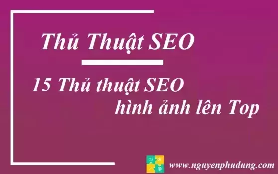 15 thủ thuật SEO hình anh top 1 - năm 2021