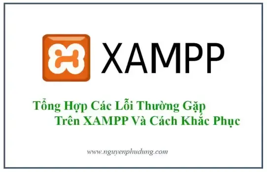  Tổng Hợp Các Lỗi Thường Gặp Trên XAMPP Và Cách Khắc Phục 