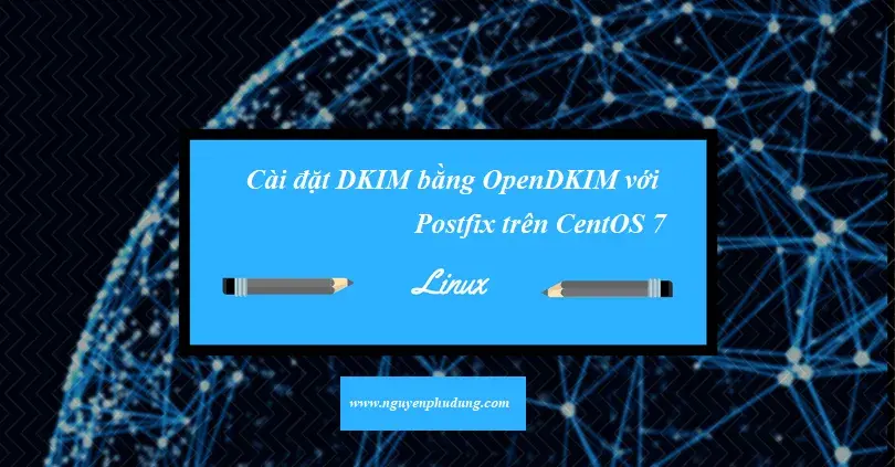 Cài đặt DKIM bằng OpenDKIM với Postfix trên CentOS 7
