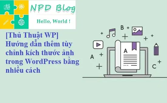 [Thủ Thuật WP] Hướng dẫn thêm tủy chỉnh kích thước ảnh trong WordPress bằng nhiểu cách