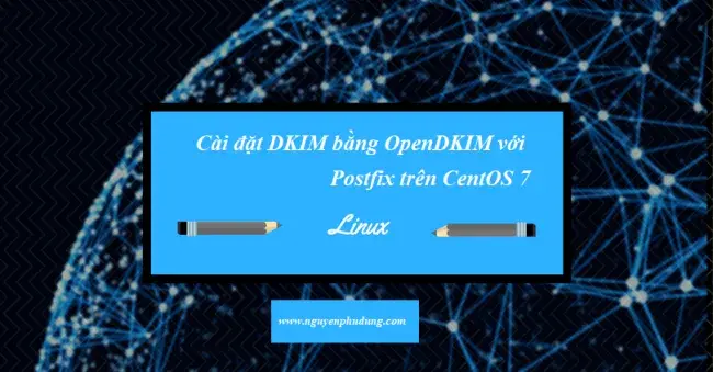 Cài đặt DKIM bằng OpenDKIM với Postfix trên CentOS 7