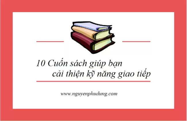 Top10 Cuốn Sách Cải thiện kỹ năng giao tiếp tốt nhất