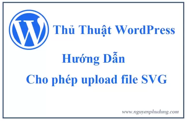 [Thủ Thuật WP] Upload ảnh SVG lên WordPress