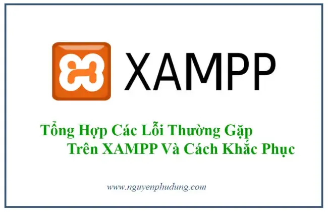  Tổng Hợp Các Lỗi Thường Gặp Trên XAMPP Và Cách Khắc Phục 