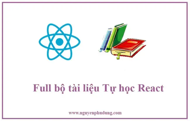 Full bộ tài liệu Tự học React