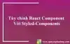 Tùy chỉnh React Component Với Styled-Components